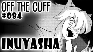 Off the Cuff #084: Inuyasha