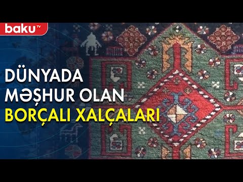 Bütün dünyada məşhur olan Borçalı xalçaları - Baku TV