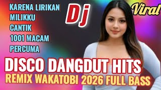DISCO DANGDUT REMIX VIRAL WAKATOBI 2026 KARNA PENGALAMAN ALBUM HITS FULL BASS 