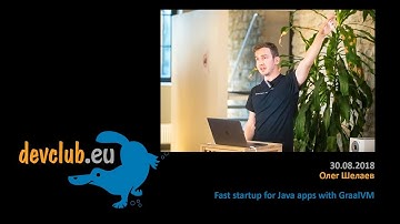 2018.08.30 Олег Шелаев  - Fast startup for Java apps with GraalVM