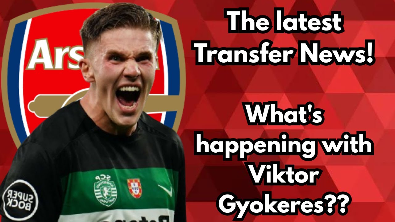 Arsenal Transfer show - The Latest on Viktor Gyokeres & more - YouTube