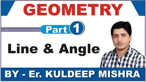 Geometry  Class 1- Line & Angle (Part 1) By Kuldeep Mishra