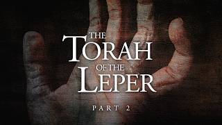 The Torah of the Leper Pt 2