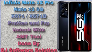 Infinix Note 12 Pro/Note 12 5G X671 / X671B Pratten and Frp Unlock With AMT Tool Done By BJ Software