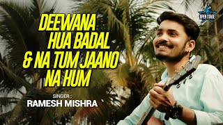 Deewana Hua Badal U0026 Na Tum Jaano Na Hum  Ramesh Mishra  Lucky Ali  Rajesh Roshan  Cover Song