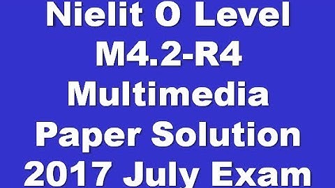 Nielit O Level M4.2-R4 Multimedia Paper Solution 2017 July Exam Solution All