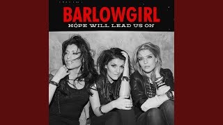 Video thumbnail of "BarlowGirl - Hope Will Lead Us On"