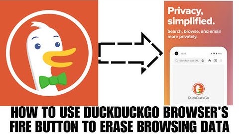 HOW TO USE DUCKDUCKGO BROWSER’s FIRE BUTTON TO ERASE BROWSING DATA
