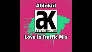 Ablekid - Love In Traffic Mix