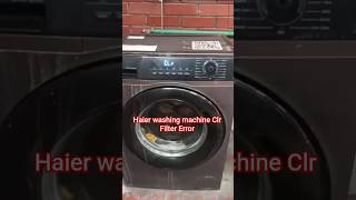Haier washing machine Clr Filter Error.Haier Front load washing machine Clr Filter Error.Haier