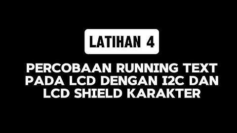LATIHAN 4 | Percobaan Running Text Pada LCD Dengan I2C Dan LCD Shield Karakter || ARDUINO
