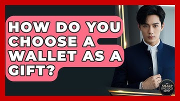 How Do You Choose A Wallet As A Gift? - The Sharp Dressed Gent