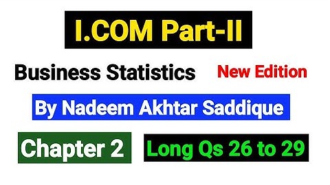 Chapter 2 Long Qs 26 to29 | I.COM Part-II Business Statistics New Edition By Nadeem Akhtar |