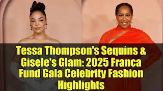 Tessa Thompsons Sequins & Giseles Glam 2025 Franca Fund Gala Celebrity Fashion Highlights