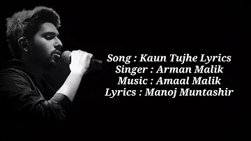 Kaun Tujhe LYRICS - Armaan Malik Version | Amaal Mallik, Manoj Muntashir | Full Song