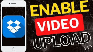 How to Turn On Video Uploads in Dropbox App