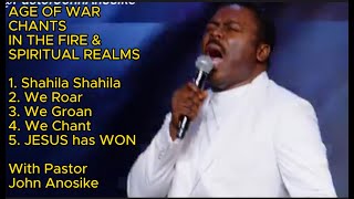 The Age Of War Chants in The Fire & Spirit Realms with Pastor John Anosike.