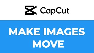 How to make images move in CapCut | adding movement to your images | Capcut Tutorial