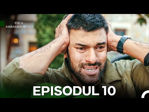 Fiica Ambasadorului Episodul 10