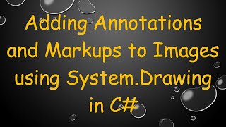 Adding Annotations and Markups to Images using System.Drawing in C#