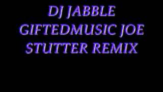 DJ JABBLE JOE STUTTER REMAKE GIFTEDMUSIC