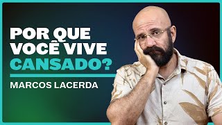 POR QUE VOCE VIVE CANSADO? | Marcos Lacerda, psicólogo