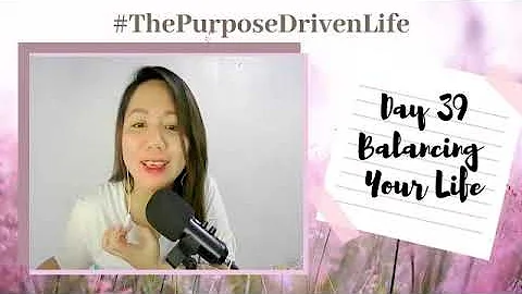 Day 39 Balancing Your Life | Purpose Driven