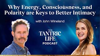 Why Energy, Consciousness, and Polarity are Keys to Better Intimacy
