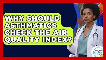 Why Should Asthmatics Check The Air Quality Index? - Everyday Asthma Tips