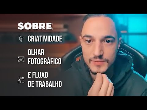 Sobre criatividade, olhar fotográfico e fluxo de trabalho