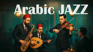 1 Hour of Arabic Jazz – Smooth Oriental Lounge from Cairo & Beirut Nights