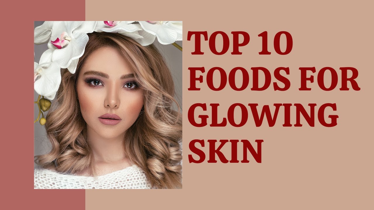 Top 10 Natural Foods For Glowing Skin - YouTube