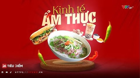 Kinh tế ẩm thực: Đưa Việt Nam ra thế giới bằng hương, vị và cảm xúc | VTVIndex