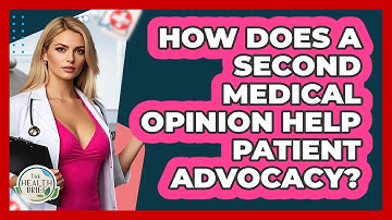 How Does A Second Medical Opinion Help Patient Advocacy? - The Health Brief