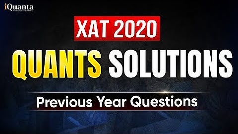 XAT 2020 Quants PYQ Solutions | Complete XAT Previous Year Paper Discussion | iQuanta