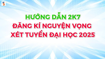 Video Hướng dẫn đăng ký Nguyện vọng xét tuyển Đại học 2025