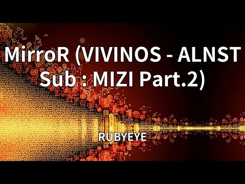 RUBYEYE - MirroR (VIVINOS - ALNST Sub : MIZI Part.2) (Lyrics)