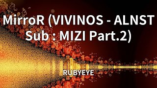 RUBYEYE - MirroR (VIVINOS - ALNST Sub : MIZI Part.2) (Lyrics)