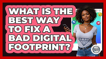 What Is The Best Way To Fix A Bad Digital Footprint? - Trend Unwrapper