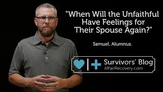 When Will the Unfaithful Have Feelings for Their Spouse Again?