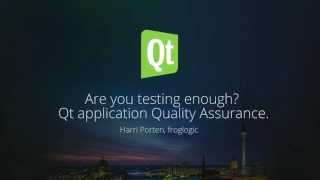 Are you testing enough - Qt application Quality Assurance, Harri Porten, froglogic