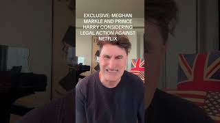 EXCLUSIVE: MEGHAN MARKLE AND PRINCE HARRY CONSIDERING LEGAL ACTION AGAINST NETFLIX