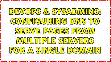 DevOps & SysAdmins: Configuring DNS to serve pages from multiple servers for a single domain