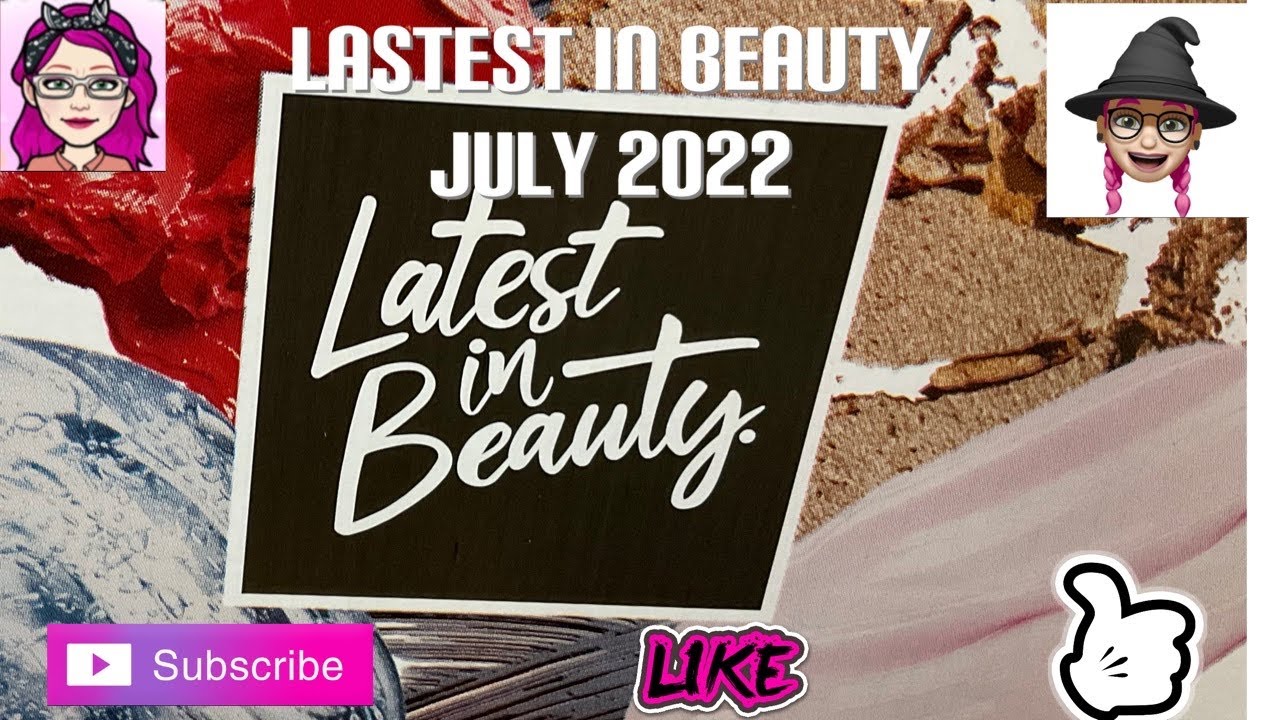 Latest  in Beauty (July ￼2022) 