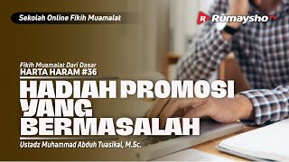 HARTA HARAM 36. HADIAH PROMOSI YANG BERMASALAH - Ustadz Muhammad Abduh Tuasikal, M.Sc.