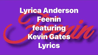 Lyrica Anderson - Feenin (featuring Kevin Gates) (Lyrics Video) Lyrica Anderson - Feenin (featuring Kevin Gates) (Lyrics Video)