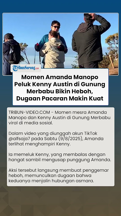 Bikin Heboh! Amanda Manopo Kepergok Peluk Kenny Austin di Gunung merbabu, Akhirnya Go Publik?