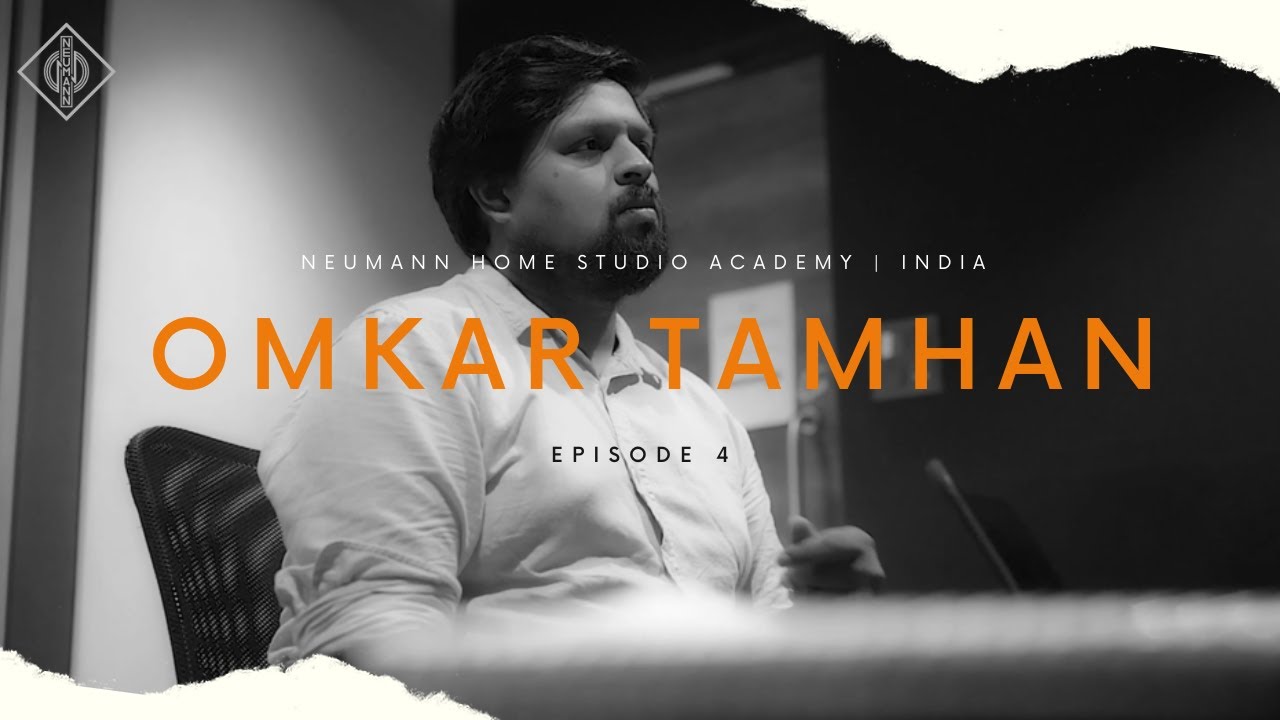 Neumann Home Studio Academy, India | Season 02 | In Conversation with Omkar Tamhan | Episode 04