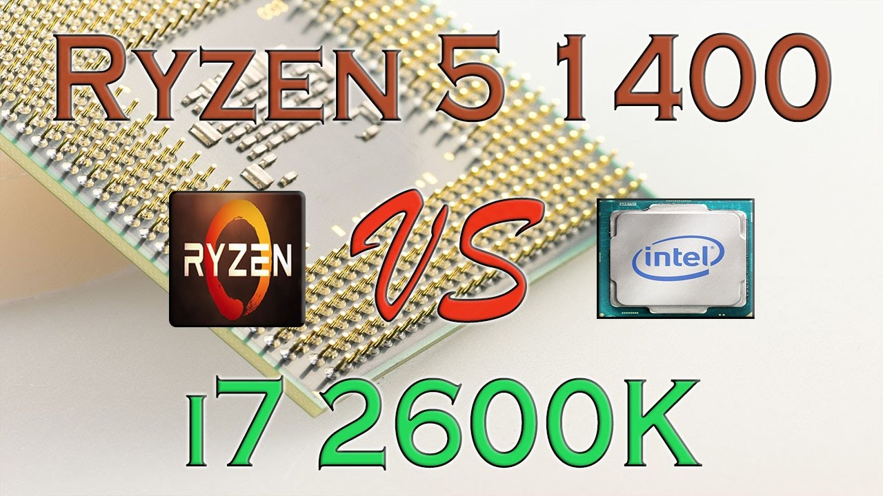 Ryzen 5 1400 Vs I7 2600k Benchmarks Gaming Tests Review And Comparison Ryzen Vs Sandy Bridge Youtube Ryzen 5 1400 Vs I7 2600k Benchmarks Gaming Tests Review And Comparison Ryzen Vs Sandy Bridge Youtube