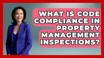 What Is Code Compliance In Property Management Inspections? - Mastering Property Management